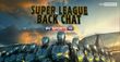 Super League Back Chat - Round 20