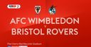 AFC Wimbledon vs Bristol Rovers preview AFC Wimbledon vs Bristol Rovers preview