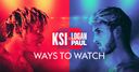 KSI vs Logan Paul 2: Ways to Watch