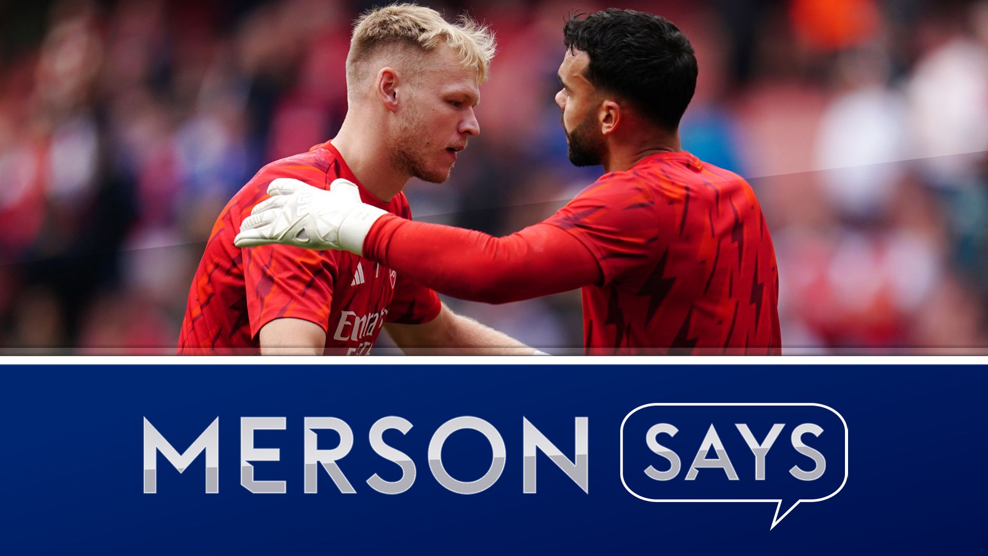 Merson on Raya vs Ramsdale: 'You don't fix something that isn't broken'