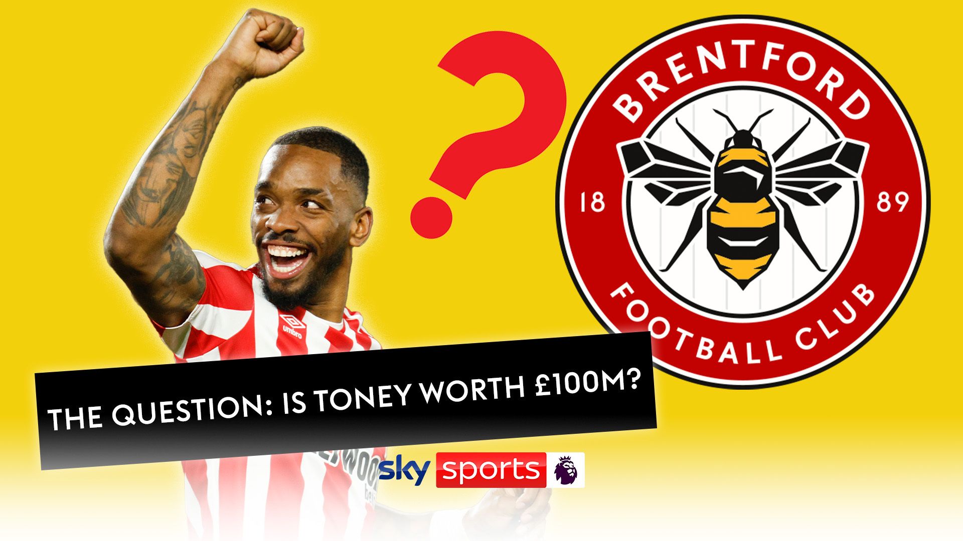 The Question: Is Toney worth £100m?
