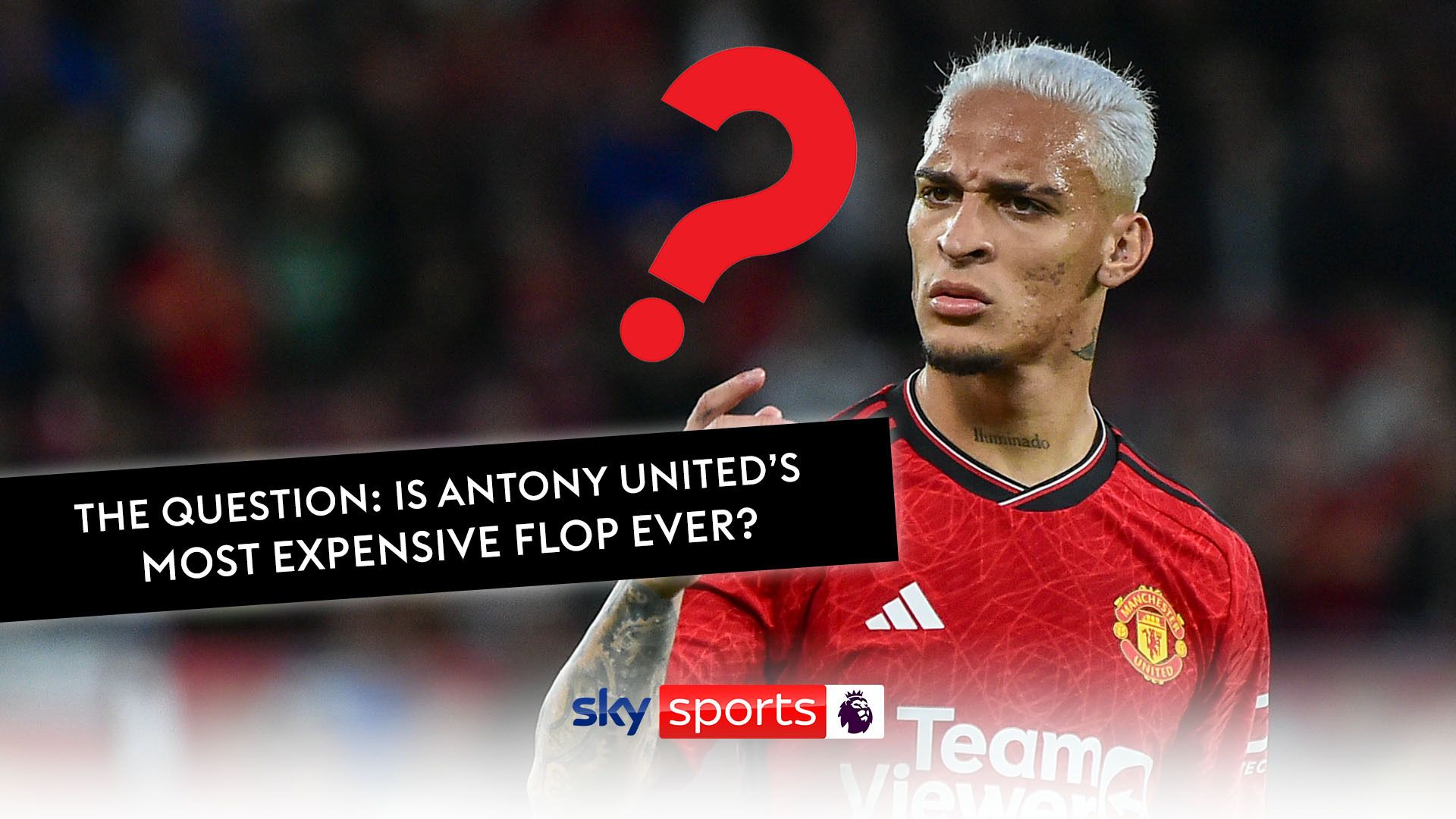 The Question: Is Antony Man Utd's most expensive flop ever?